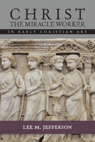 Christ The Miracle Worker In Early Christian Art Lee M Jefferson