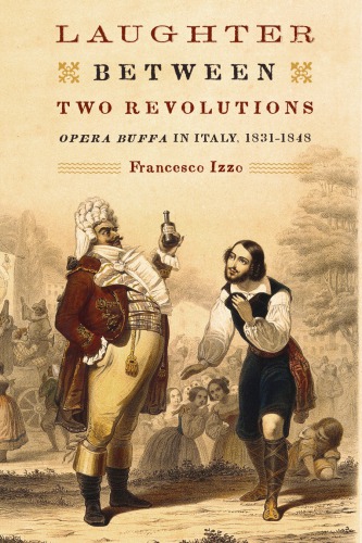 Laughter Between Two Revolutions Opera Buffa In Italy 18311848 Hardcover Francesco Izzo
