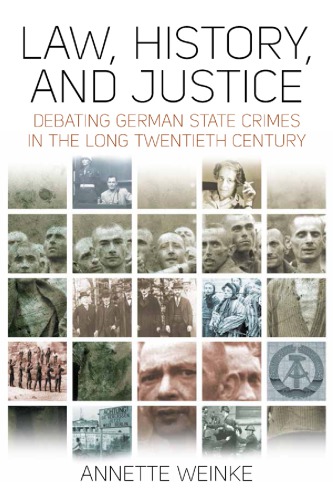Law History And Justice Debating German State Crimes In The Long Twentieth Century Annette Weinke
