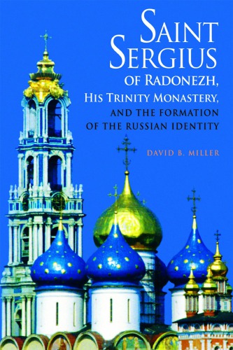 Saint Sergius Of Radonezh His Trinity Monastery And The Formation Of The Russian Identity David B Mille