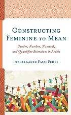Constructing Feminine To Mean Gender Number Numeral And Quantifier Extensions In Arabic Fassi Fehri