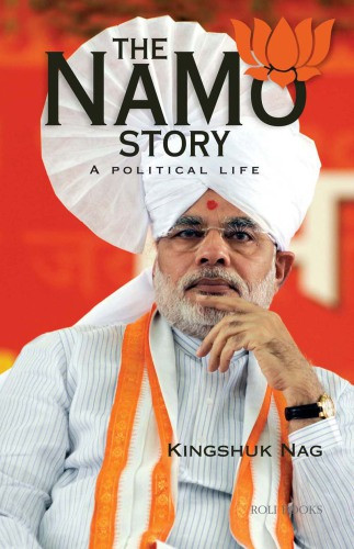 The Namo Story A Political Life Mod Narendra Nag Kingshuk