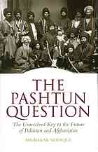 The Pashtun Question The Unresolved Key To The Future Of Pakistan And Afghanistan 1 Publ Bubakar Siddique