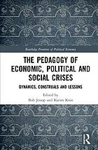 The Pedagogy Of Economic Political And Social Crises Dynamics Construals And Lessons Jessop