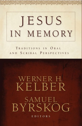 Jesus In Memory Traditions In Oral And Scribal Perspectives By Werner H Kelber Editor