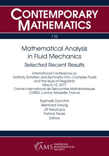 Mathematical Analysis In Fluid Mechanics Selected Recent Results International Conference On Vorticity Rotation And Symmetry Iv Complex Fluids And The Issue Of Regularity May 812 2017 Centre International De Rencontres Mathematiques Cirm Danchin