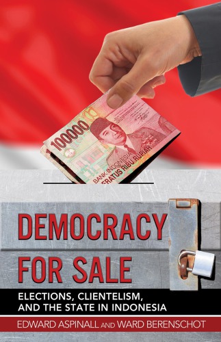 Democracy For Sale Elections Clientelism And The State In Indonesia Edward Aspinall