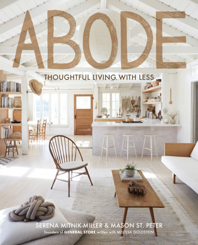 Abode Thoughtful Living With Less Serena Mitnikmiller Mason St Peter