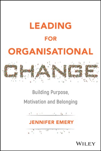 Leading For Organisational Change Building Purpose Motivation And Belonging Hardcover Jennifer Emery