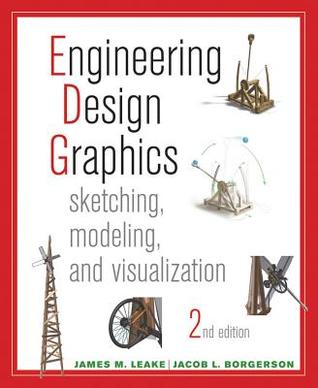 Engineering Design Graphics Sketching Modeling And Visualization 2nd Edition James Leake