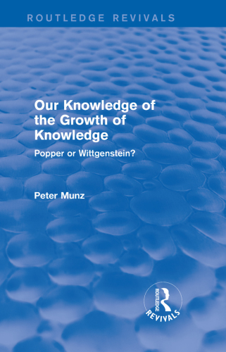 Our Knowledge Of The Growth Of Knowledge Popper Or Wittgenstein 1 Edition October 15 2015 Peter Munz