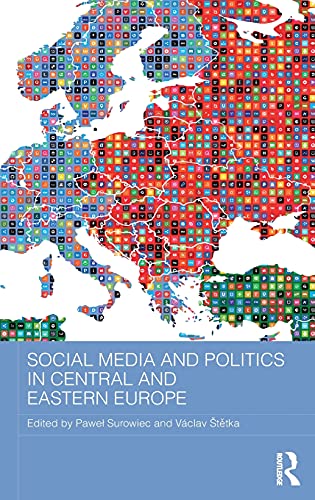 Social Media And Politics In Central And Eastern Europe Baseesroutledge Series On Russian And East European Studies 1st Edition Pawe Surowiec