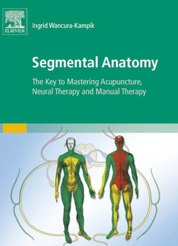 Segmental Anatomy The Key To Mastering Acupuncture Neural Therapy And Manual Therapy Ingrid Wancurakampik