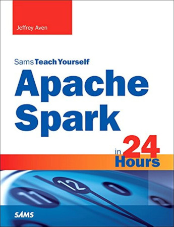Apache Spark In 24 Hours Sams Teach Yourself Jeffrey Aven