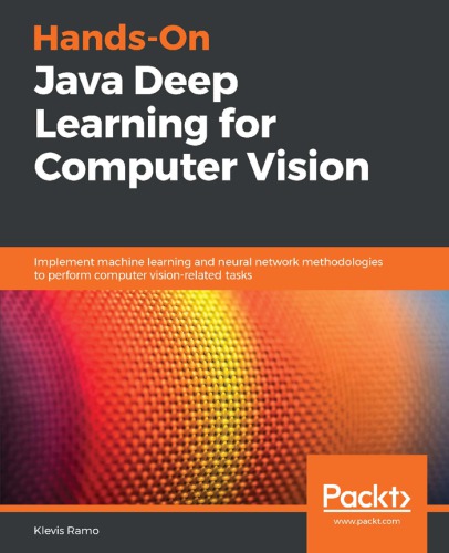 Handson Java Deep Learning For Computer Vision Implement Machine Learning And Neural Network Methodologies To Perform Computer Visionrelated Tasks Klevis Ramo