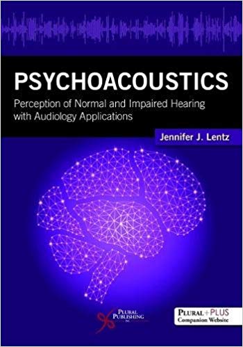 Psychoacoustics Perception Of Normal And Impaired Hearing With Audiology Applications 1st Edition Jennifer Lentz