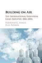 Building On Air The International Industrial Gases Industry 18862006 Banken