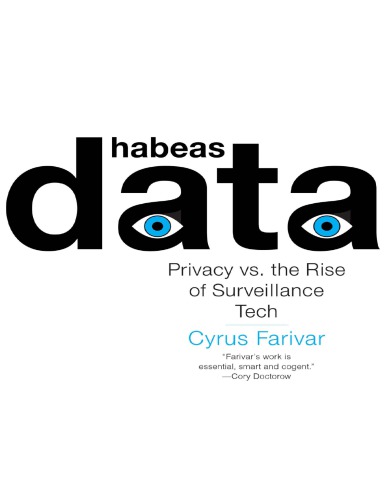 Habeas Data Privacy Vs The Rise Of Surveillance Tech Cyrus Farivar
