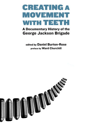 Creating A Movement With Teeth A Documentary History Of The George Jackson Brigade Paperback Daniel Burtonrose Editor Ward Churchill Introduction
