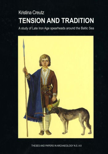 Tension And Tradition A Study Of Late Iron Age Spearheads Around The Baltic Sea Kristina Creutz