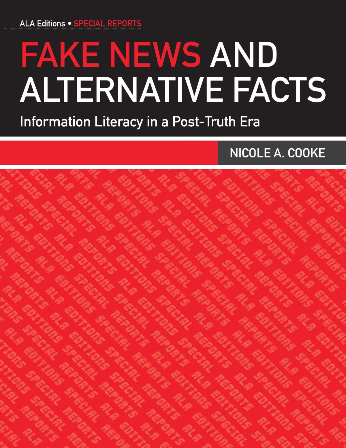 Fake News And Alternative Facts Information Literacy In A Posttruth Era Nicole A Cooke