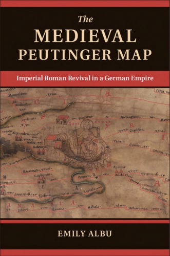 The Medieval Peutinger Map Imperial Roman Revival In A German Empire Emily Albu