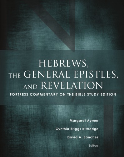 Hebrews The General Epistles And Revelation Fortress Commentary On The Bible Study Edition By Margaret Aymer Author