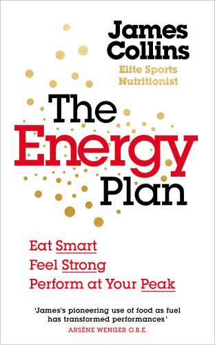 The Energy Plan Eat Smart Feel Strong Perform At Your Peak James Collins
