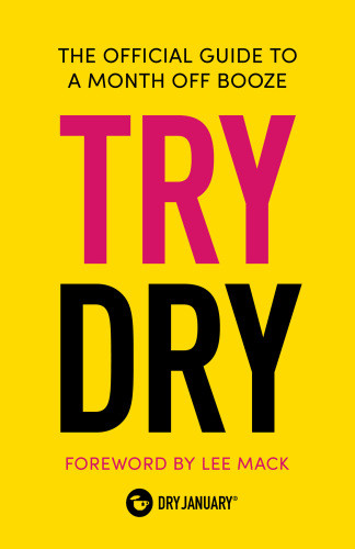 Try Dry The Official Guide To A Month Off Booze Dry January