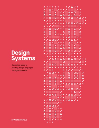 Design Systems A Practical Guide To Creating Design Languages For Digital Products Alla Kholmatova