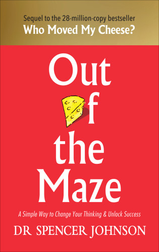 Out Of The Maze A Story About The Power Of Belief Spencer Johnson