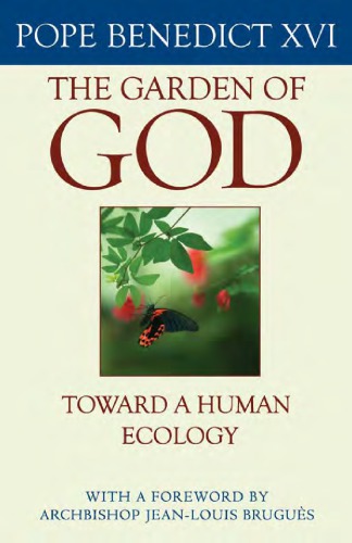 The Garden Of God Toward A Human Ecology Pope Benedict Xvi