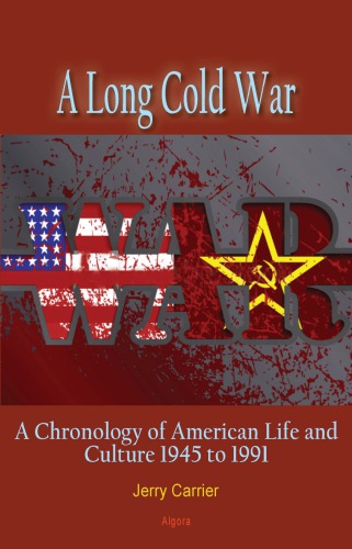 A Long Cold War A Chronology Of American Life And Culture 1945 To 1991 Jerry Carrier