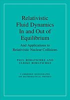 Relativistic Fluid Dynamics In And Out Of Equilibrium And Applications To Relativistic Nuclear Collisions Romatschke