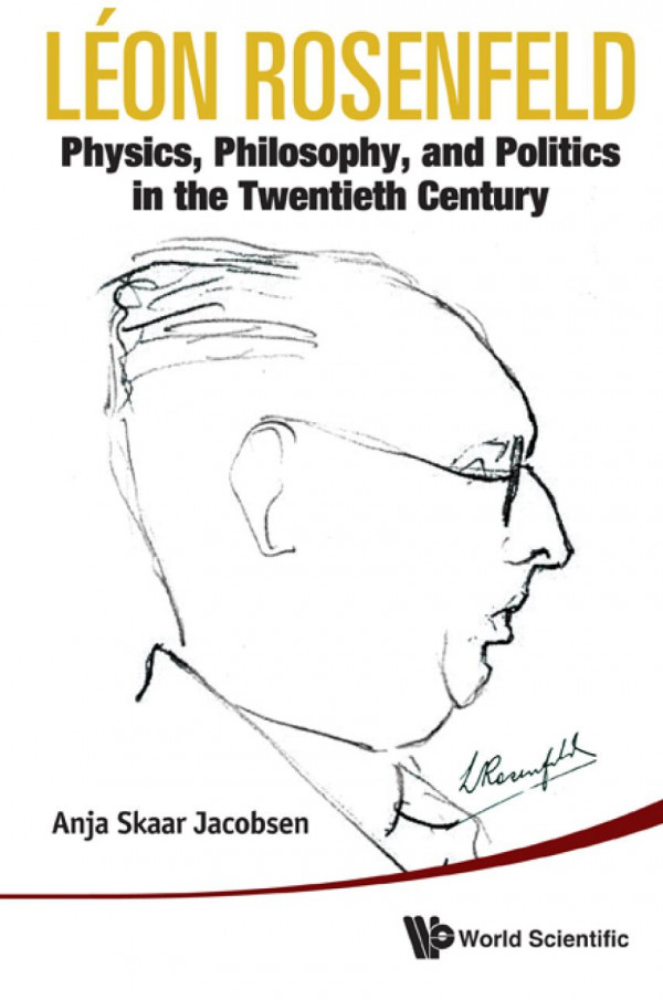 Leon Rosenfeld Physics Philosophy And Politics In The Twentieth Century Jacobsen