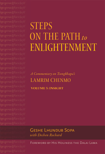Steps On The Path To Enlightenment A Commentary On Tsongkhapas Lamrim Chenmo Volume 5 Insight Lhundub Sopa