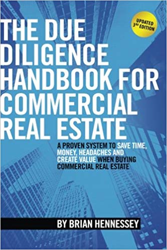 The Due Diligence Handbook For Commercial Real Estate A Proven System To Save Time Money Headaches And Create Value When Buying Commercial Real Estate 3rd Brian Hennessey