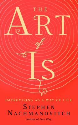 The Art Of Is Improvising As A Way Of Life Paperback Stephen Nachmanovitch