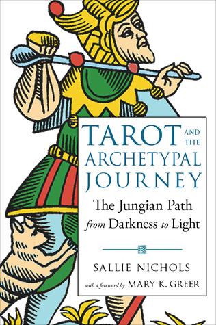 Tarot And The Archetypal Journey The Jungian Path From Darkness To Light Paperback Sallie Nichols Mary K Greer