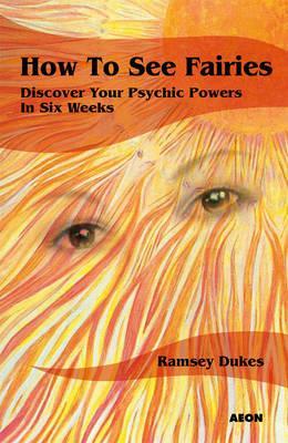 How To See Fairies Discover Your Psychic Powers In Six Weeks Paperback Ramsey Dukes