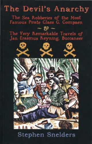 The Devils Anarchy The Sea Robberies Of The Most Famous Pirate Claes G Compaen The Very Remarkable Travels Of Jan Erasmus Reyning Buccaneer Paperback Stephen Snelders