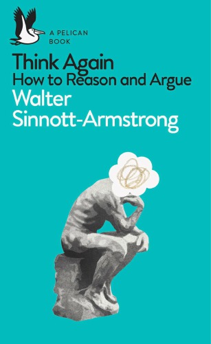 Think Again How To Reason And Argue Unknown Binding Walter Sinnottarmstrong
