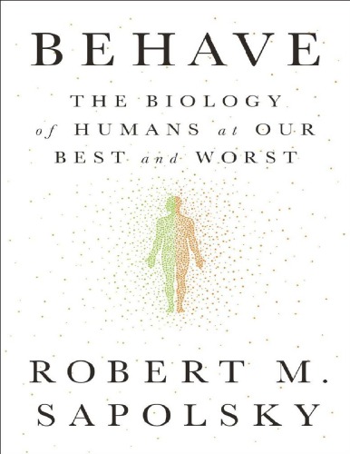 Behave The Biology Of Humans At Our Best And Worst Robert M Sapolsky