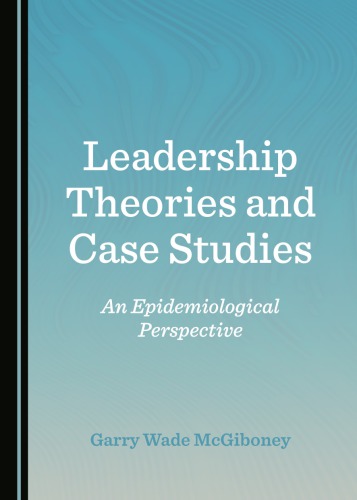 Leadership Theories And Case Studies An Epidemiological Perspect Mcgiboney
