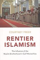 Rentier Islamism The Influence Of The Muslim Brotherhood In Gulf Monarchies Courtney Jean Freer