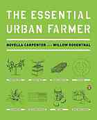 The Essential Urban Farmer 1st Edition Novella Carpenter Willow Rosenthal