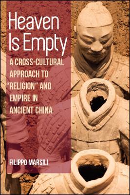 Heaven Is Empty A Crosscultural Approach To Religion And Empire In Ancient China Paperback Filippo Marsili