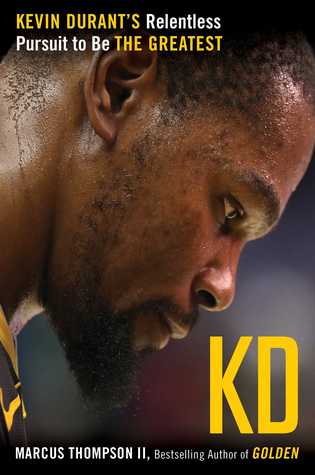 Kd Kevin Durants Relentless Pursuit To Be The Greatest Hardcover Marcus Thompson