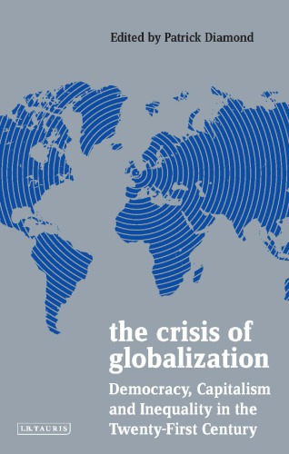 The Crisis Of Globalization Democracy Capitalism And Inequality In The Twentyfirst Century Patrick Diamond Ed