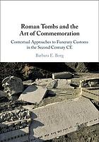 Roman Tombs And The Art Of Commemoration Contextual Approaches To Funerary Customs In The Second Century Ce Barbara E Borg